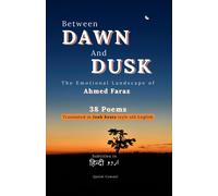 Between Dawn And Dusk: The Emotional Landscape Of Ahmed Faraz (Urdu Poetry Translated In John Keats Style 19th Century English)