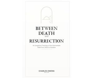 Between Death and Resurrection: An Exegetical Theology of the Intermediate State from Sheol to Paradise
