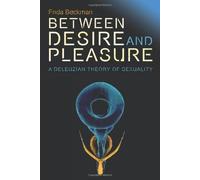Between Desire and Pleasure: A Deleuzian Theory of Sexuality (Plateaus - New Directions in Deleuze Studies) 1st edition by Beckman, Frida (2013) Hardcover