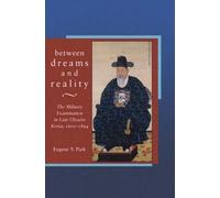 Between Dreams And Reality: The Military Examination In Late Choson Korea, 1600-1894