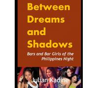 Between Dreams and Shadows: Bars and Bar Girls of the Philippines Night