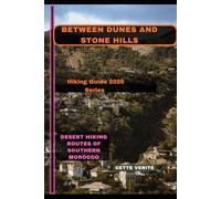 BETWEEN DUNES AND STONE HILLS: Desert Hiking Routes of Southern Morocco