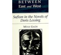 Between East and West: Sufism in the Novels of Doris Lessing