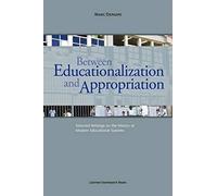 Between Educationalization And Appropriation: Selected Writings On The History Of Modern Educational Systems