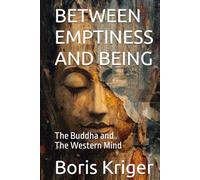 BETWEEN EMPTINESS AND BEING: The Buddha and the Western Mind