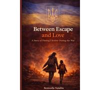 Between Escape and Love: A Story of Fleeing Ukraine During the War