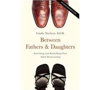 Between Fathers and Daughters by Linda Nielsen Linda Nielsen (Auteur)