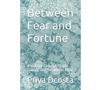 Between Fear and Fortune: A Journey Through Crypto Trading and the Human Mind