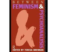 Between Feminism and Psychoanalysis by Teresa Brennan