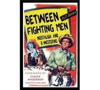 Between Fighting Men Nostalgia and BWesterns by D Bannon Other Book D Bannon (Auteur)