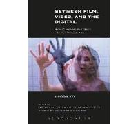Between Film, Video, And The Digital: Hybrid Moving Images In The Post-Media Age