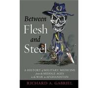 Between Flesh and Steel by Richard A. Gabriel Richard A Gabriel (Auteur)