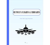 Between Flights & Thoughts: An Airport Journal for Travelers Who Turn Waiting into Memories