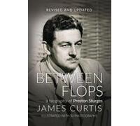 Between Flops: A Biography Of Preston Sturges Paperback Book By James Curtis