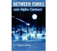 Between Forks and Alpha Centauri Stokes, Chiggers L. (Auteur)