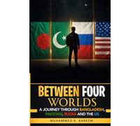Between Four Worlds: A Journey Through Bangladesh, Pakistan, Russia & the US