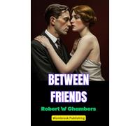 Between Friends: A Story of Friendship, Betrayal, and the Healing Power of Love