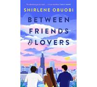 Between Friends & Lovers: a swoon-worthy romcom of love and friendship in the age of social media