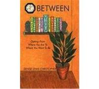 Between: Getting from Where You Are to Where You Want to Be Lewis Christopher, Denise (Auteur)