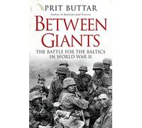 Between Giants: The Battle for the Baltics in World War II-