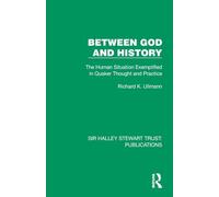 Between God and History: The Human Situation Exemplified in Quaker Thought and Practice