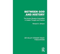 Between God and History: The Human Situation Exemplified in Quaker Thought and Practice