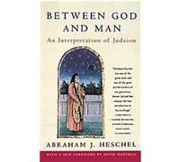 Between God and Man Abraham Joshua Heschel, Fritz A. Rothschild (Auteur)