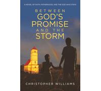 Between God’s Promise and the Storm: A Novel of Faith, Fatherhood, and the God Who Stays