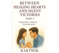 Between Healing Hearts and Silent Victories - Part 3: A single father. A little girl. A new kind of love