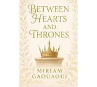 Between Hearts and Thrones: A Royal Fantasy Romance of Love, Secrets, and Destiny I Romantasy I Slow Burn
