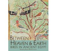 Between Heaven and Earth: Birds in Ancient Egypt