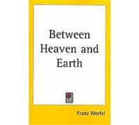 Between Heaven and Earth Franz Werfel (Auteur)