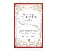 Between Heaven and Hell: A Dialog Somewhere Beyond Death With John F. Kennedy, C. S. Lewis and Aldous Huxley