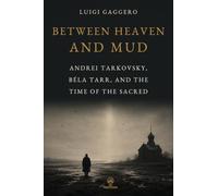 Between Heaven and Mud: Andrei Tarkovsky, Béla Tarr, and the Time of the Sacred