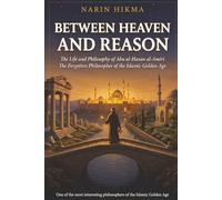 Between Heaven and Reason: The Life and Philosophy of Abu al-Hasan al-Amiri - The Forgotten Philosopher of the Islamic Golden Age