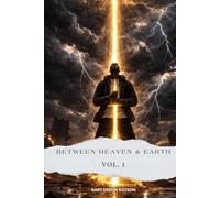 BETWEEN HEAVEN & EARTH: (VOLUME 1)