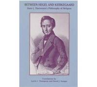 Between Hegel and Kierkegaard, American Academy of Religion Texts and Translations Series Curtis L. Thompson, David J. Kangas, H. Martensen (Auteur)