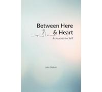 Between Here & Heart: A Journey to Self: Gentle Reflections on Healing, Self-Worth, and Coming Home to Yourself
