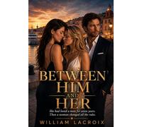 BETWEEN HIM AND HER: She had loved a man for seven years. Then a woman changed all the rules.