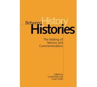 Between History and Histories: The Making of Silence and Commemorations