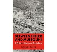 Between Hitler and Mussolini: A Political History of South Tyrol