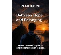 Between Hope and Belonging: African Students, Migration, and Higher Education in Brazil