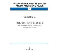 Between Horror and Hope: The Refugee Camp in Contemporary Anglophone Novels