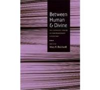 Between Human and Divine: The Catholic Vision in Contemporary Literature Reichardt, Mary R. (Auteur)