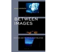 Between Images: Montage and the Problems of Relation
