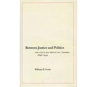 Between Justice and Politics by William D. Irvine William D. Irvine (Auteur)