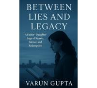 Between Lies and Legacy: A Family Saga of Secrets, Silence, and the Courage to Heal