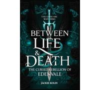 [Between Life and Death]: The Cursed Rebellion of Edenvale (Between Life and Death Series, Book 1) 2025-Paperback