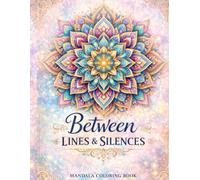 Between Lines and Silences: A Mandala Coloring Book for Relaxation and Mindfulness