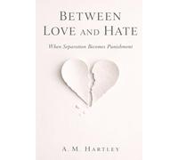 Between Love and Hate: How Intimacy Turns Into Punishment - and What a Fair Ending Could Look Like